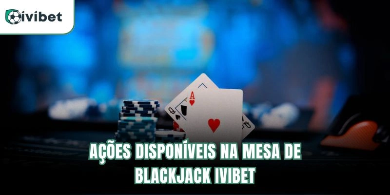Ações Disponíveis na Mesa de Blackjack Ivibet